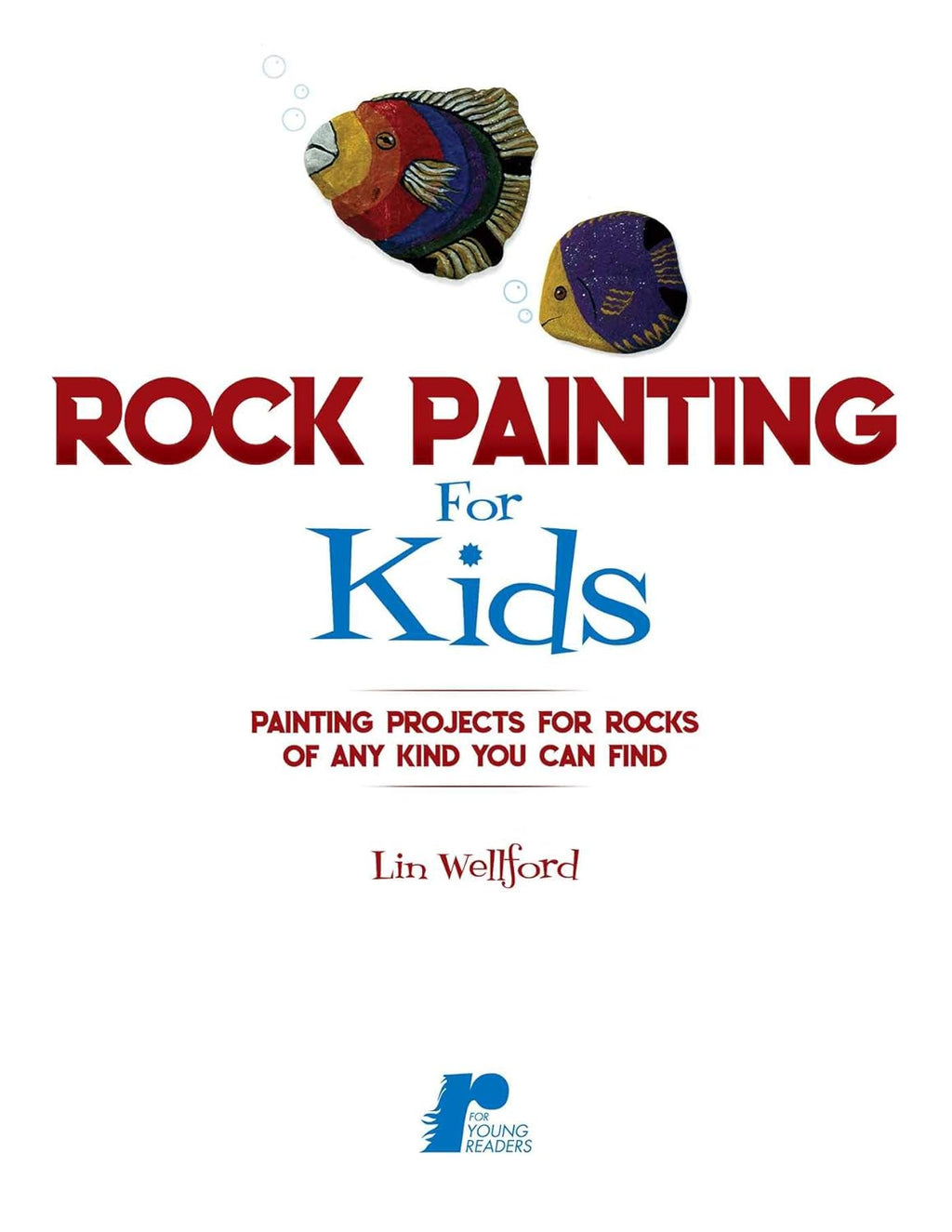 Rock Painting for Kids: Painting Projects for Any Kind of Rocks Q6128